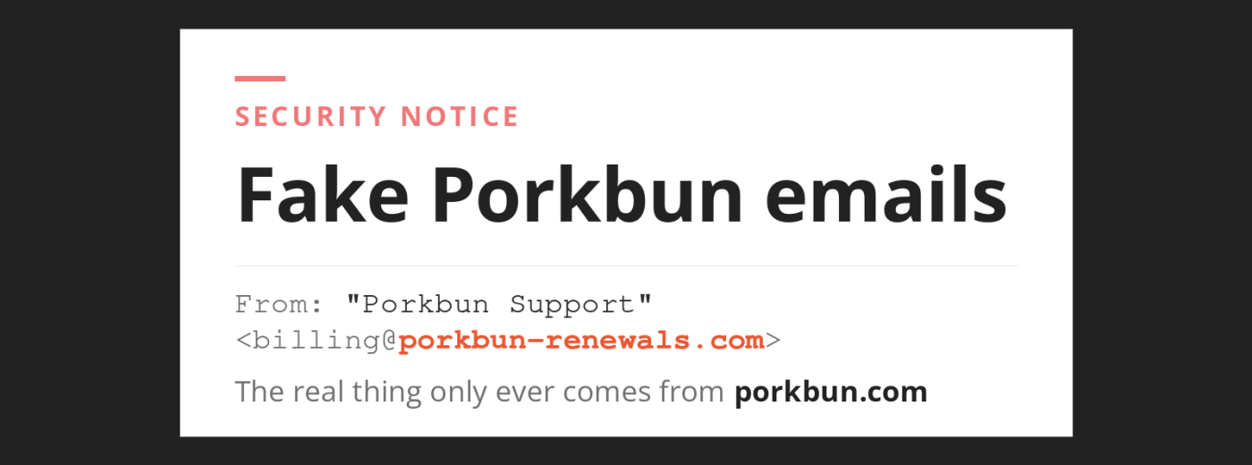 A security notice card headed "Fake Porkbun emails", showing a forged sender line reading From: "Porkbun Support"  with the lookalike domain picked out in red, above the line "The real thing only ever comes from porkbun.com".